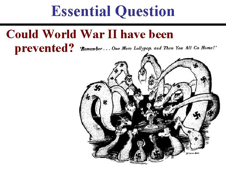 Essential Question Could World War II have been prevented? 