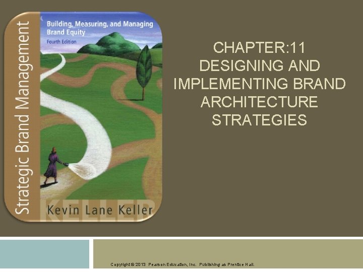 CHAPTER: 11 DESIGNING AND IMPLEMENTING BRAND ARCHITECTURE STRATEGIES Copyright © 2013 Pearson Education, Inc.