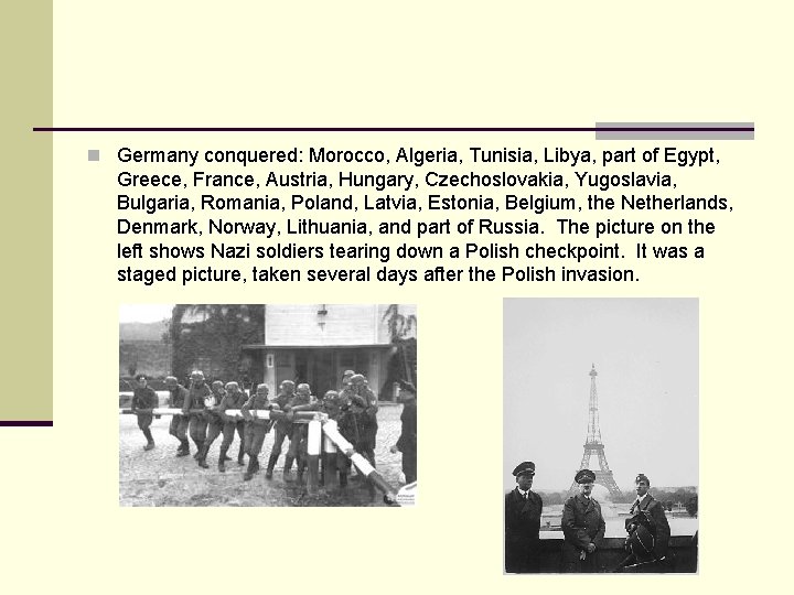 n Germany conquered: Morocco, Algeria, Tunisia, Libya, part of Egypt, Greece, France, Austria, Hungary,