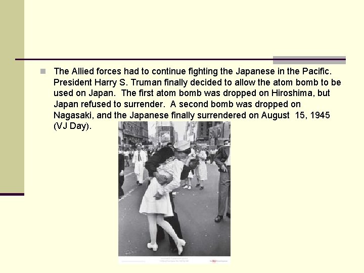 n The Allied forces had to continue fighting the Japanese in the Pacific. President