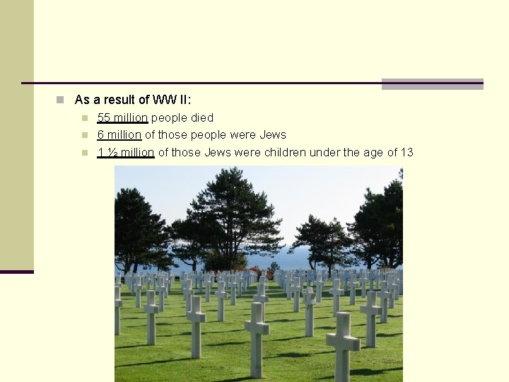 n As a result of WW II: n 55 million people died n 6