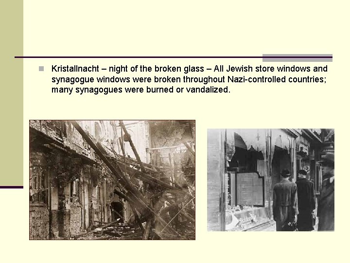 n Kristallnacht – night of the broken glass – All Jewish store windows and