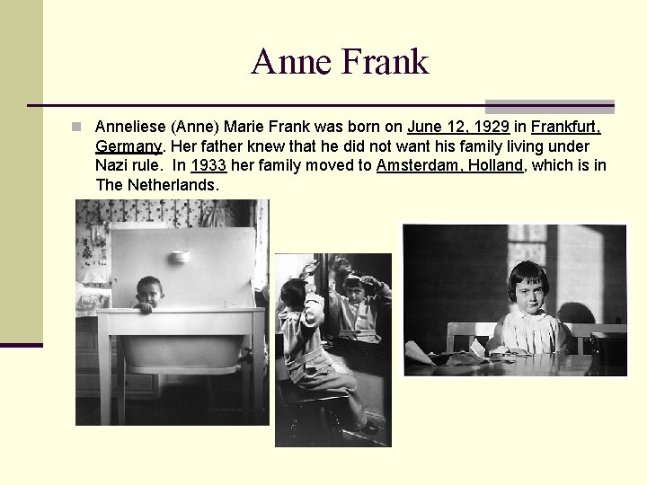 Anne Frank n Anneliese (Anne) Marie Frank was born on June 12, 1929 in