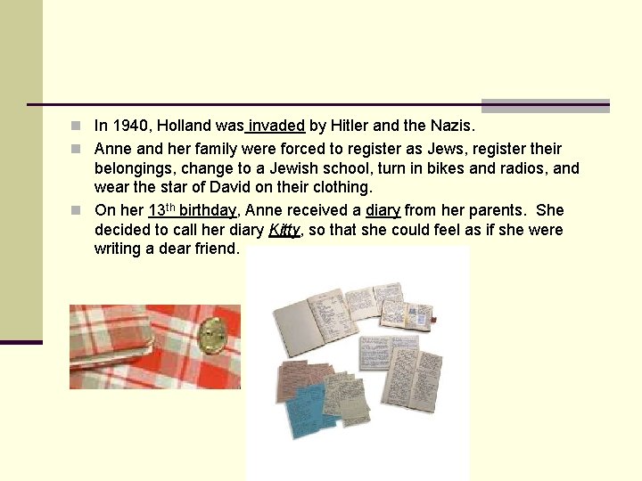 n In 1940, Holland was invaded by Hitler and the Nazis. n Anne and