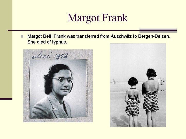 Margot Frank n Margot Betti Frank was transferred from Auschwitz to Bergen-Belsen. She died