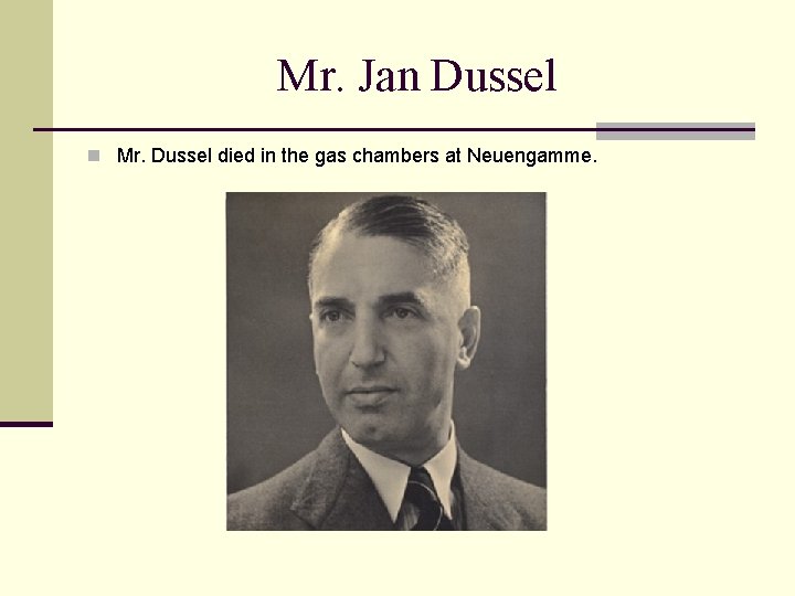 Mr. Jan Dussel n Mr. Dussel died in the gas chambers at Neuengamme. 