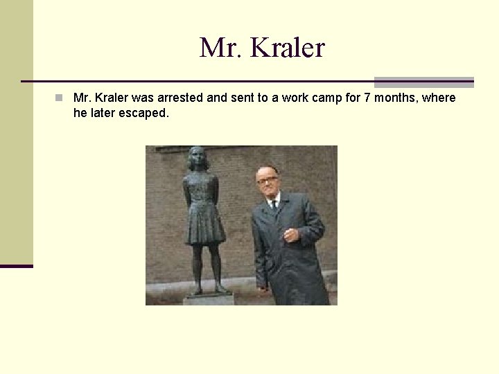 Mr. Kraler n Mr. Kraler was arrested and sent to a work camp for