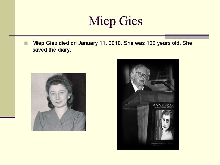 Miep Gies n Miep Gies died on January 11, 2010. She was 100 years