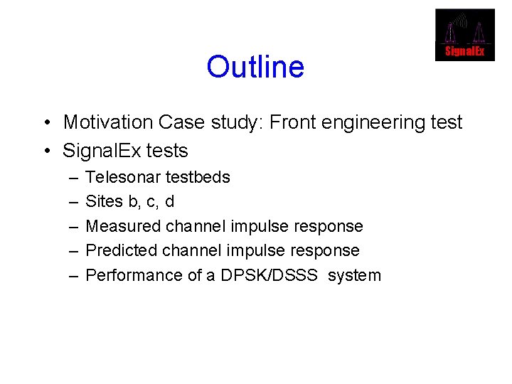 Outline Signal. Ex • Motivation Case study: Front engineering test • Signal. Ex tests