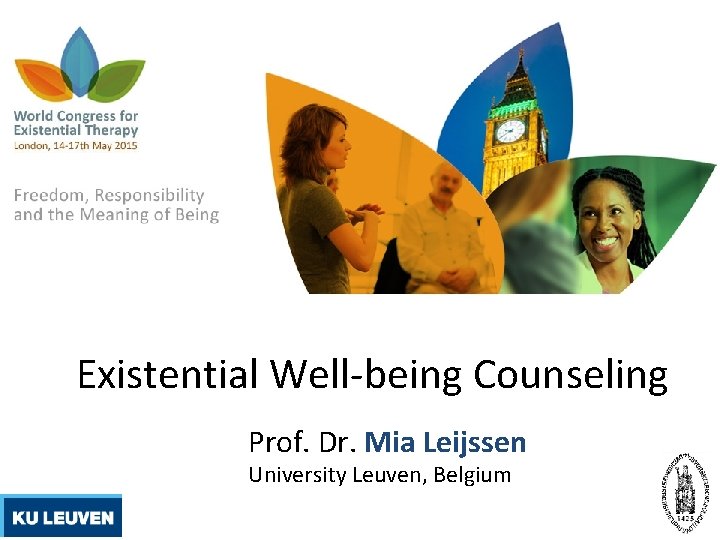 Existential Well-being Counseling Prof. Dr. Mia Leijssen University Leuven, Belgium 