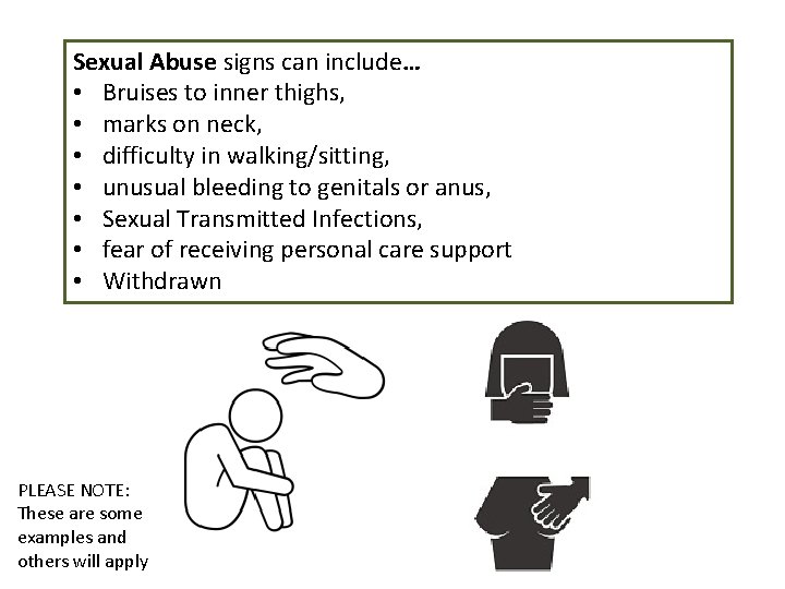 Sexual Abuse signs can include… • Bruises to inner thighs, • marks on neck,