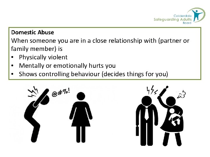 Domestic Abuse When someone you are in a close relationship with (partner or family