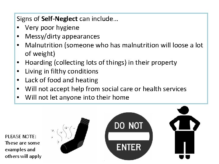 Signs of Self-Neglect can include… • Very poor hygiene • Messy/dirty appearances • Malnutrition