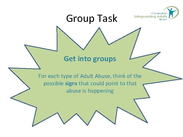 Group Task Get into groups For each type of Adult Abuse, think of the