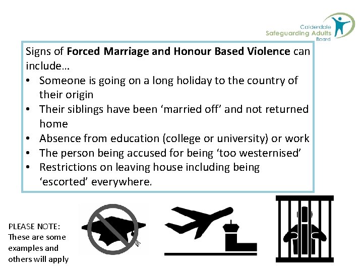 Signs of Forced Marriage and Honour Based Violence can include… • Someone is going