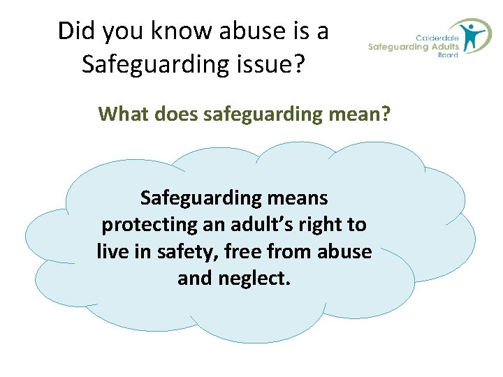 Did you know abuse is a Safeguarding issue? What does safeguarding mean? Safeguarding means