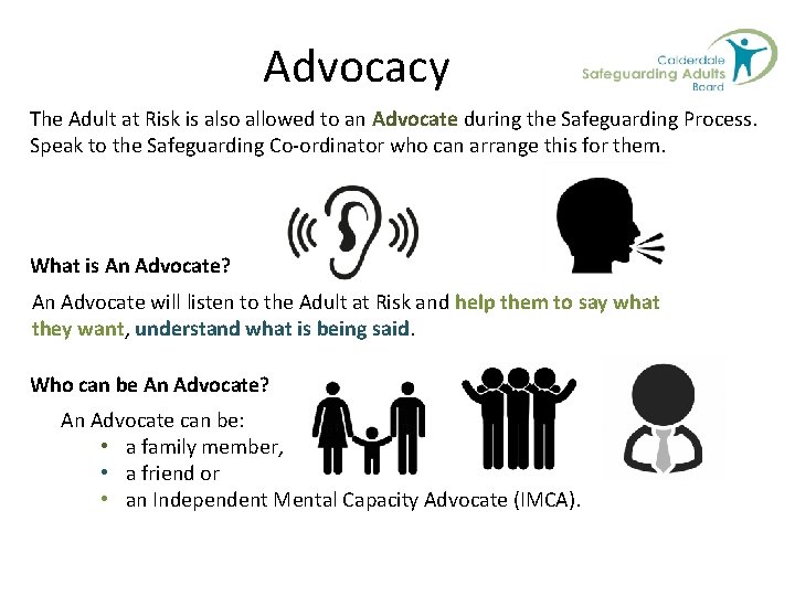 Advocacy The Adult at Risk is also allowed to an Advocate during the Safeguarding