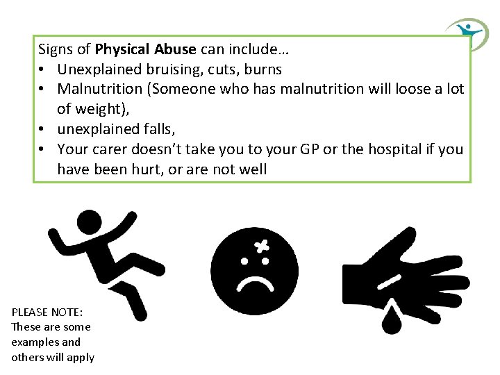 Signs of Physical Abuse can include… • Unexplained bruising, cuts, burns • Malnutrition (Someone