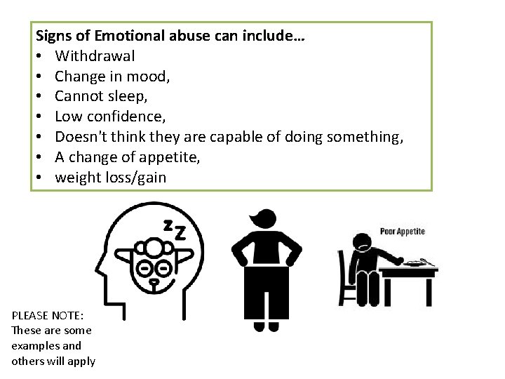 Signs of Emotional abuse can include… • Withdrawal • Change in mood, • Cannot