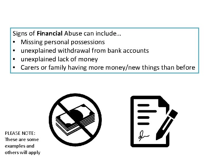 Signs of Financial Abuse can include… • Missing personal possessions • unexplained withdrawal from