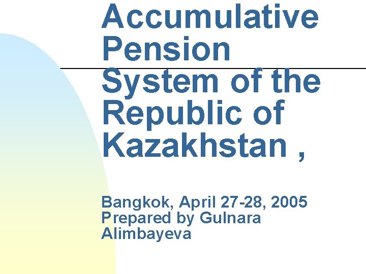 Accumulative Pension System of the Republic of Kazakhstan , Bangkok, April 27 -28, 2005