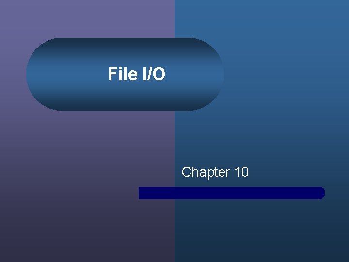 File I/O Chapter 10 