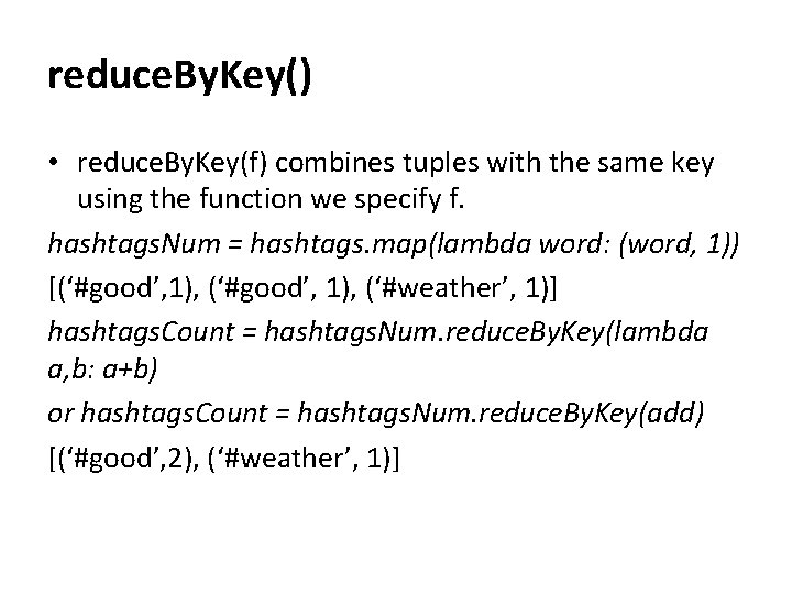 reduce. By. Key() • reduce. By. Key(f) combines tuples with the same key using