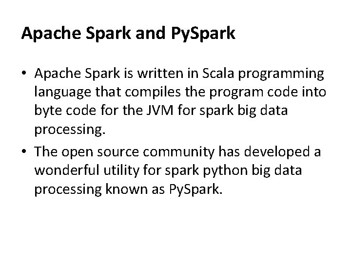 Apache Spark and Py. Spark • Apache Spark is written in Scala programming language