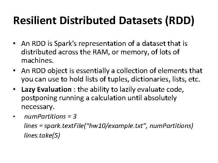 Resilient Distributed Datasets (RDD) • An RDD is Spark's representation of a dataset that