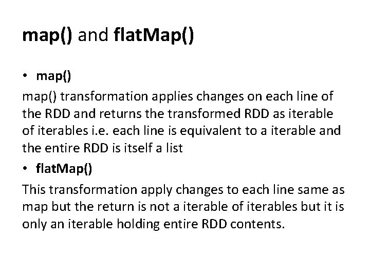 map() and flat. Map() • map() transformation applies changes on each line of the