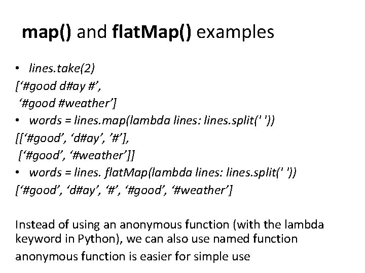 map() and flat. Map() examples • lines. take(2) [‘#good d#ay #’, ‘#good #weather’] •