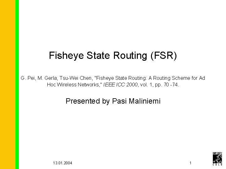 Fisheye State Routing (FSR) G. Pei, M. Gerla, Tsu-Wei Chen, "Fisheye State Routing: A