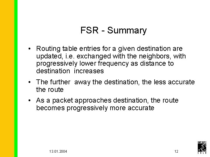 FSR - Summary • Routing table entries for a given destination are updated, i.