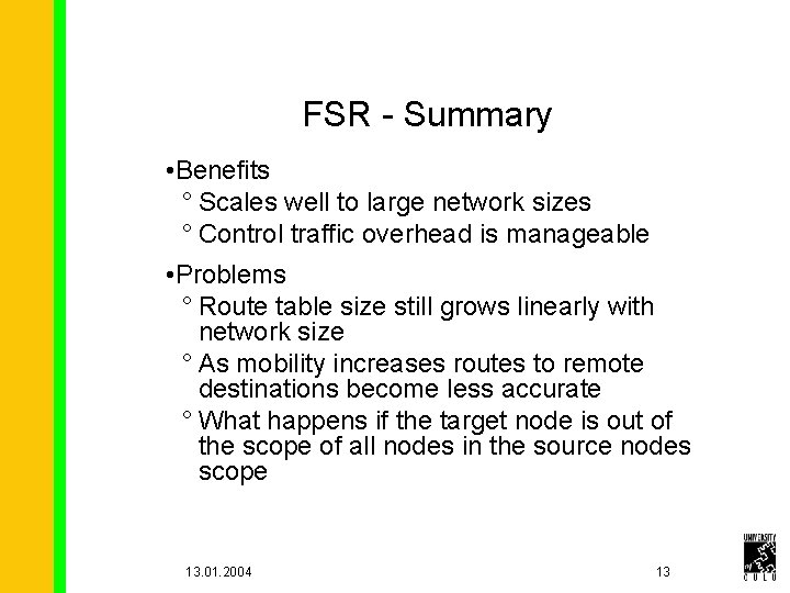 FSR - Summary • Benefits ° Scales well to large network sizes ° Control