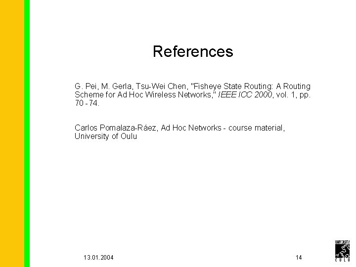 References G. Pei, M. Gerla, Tsu-Wei Chen, "Fisheye State Routing: A Routing Scheme for