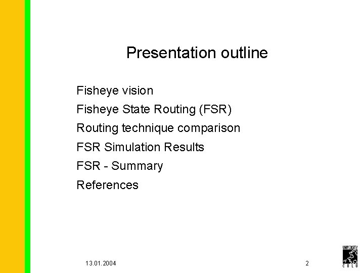 Presentation outline Fisheye vision Fisheye State Routing (FSR) Routing technique comparison FSR Simulation Results