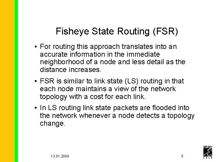 Fisheye State Routing (FSR) • For routing this approach translates into an accurate information