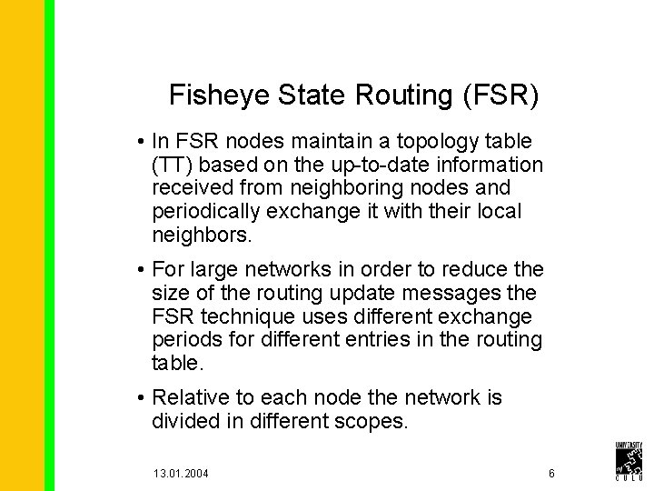 Fisheye State Routing (FSR) • In FSR nodes maintain a topology table (TT) based
