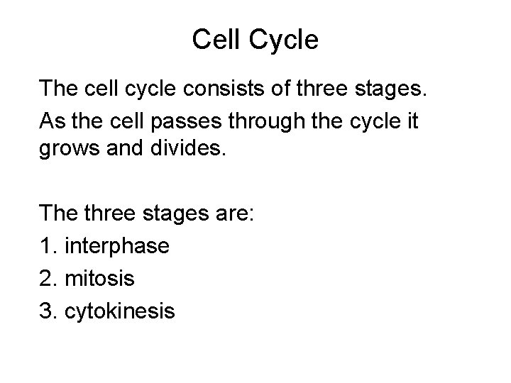 Cell Cycle The cell cycle consists of three stages. As the cell passes through