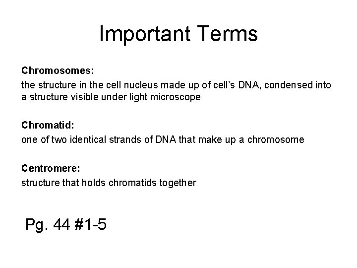 Important Terms Chromosomes: the structure in the cell nucleus made up of cell’s DNA,