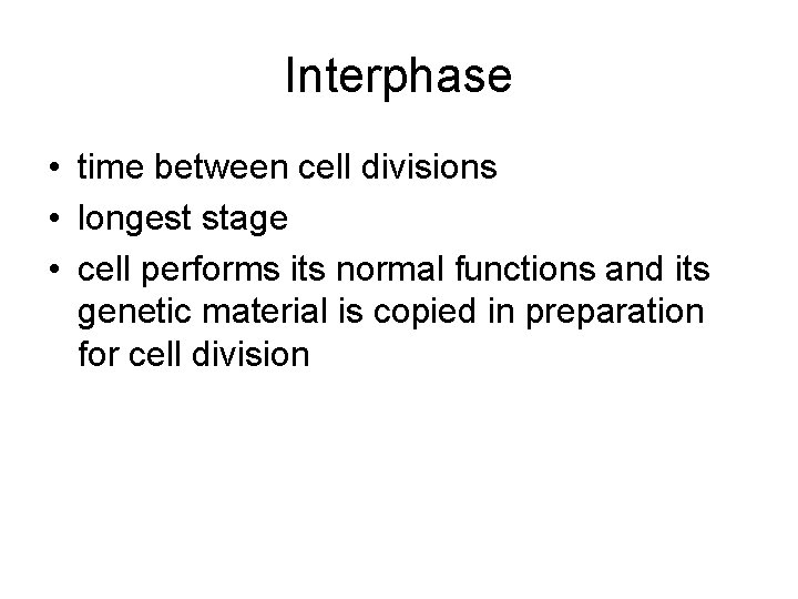 Interphase • time between cell divisions • longest stage • cell performs its normal