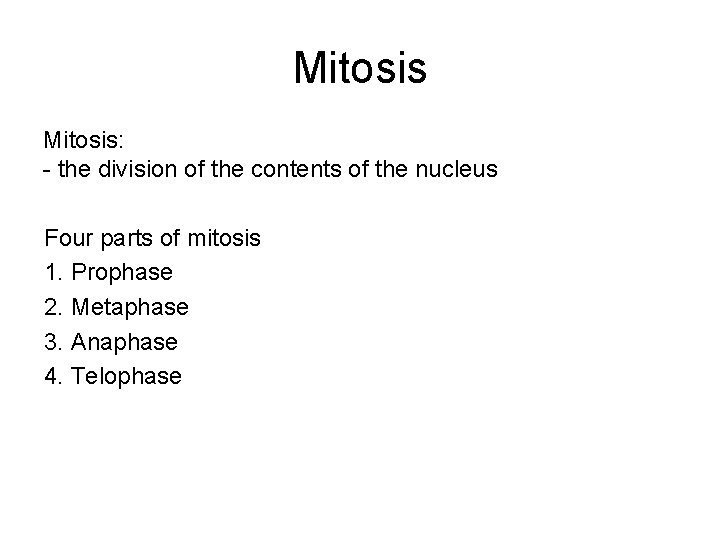 Mitosis: - the division of the contents of the nucleus Four parts of mitosis