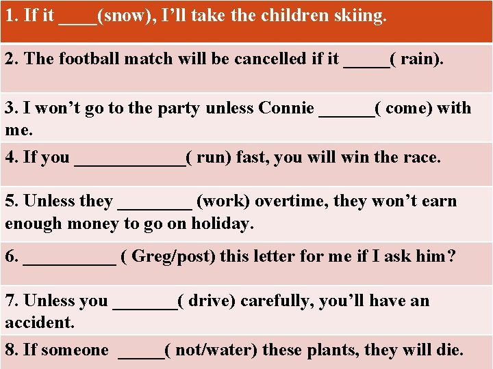 1. If it ____(snow), I’ll take the children skiing. 2. The football match will