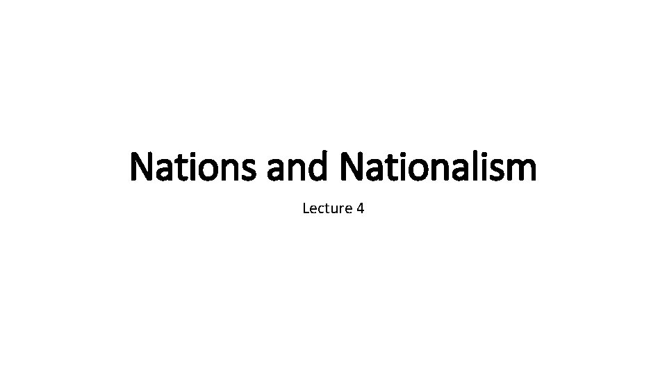 Nations and Nationalism Lecture 4 