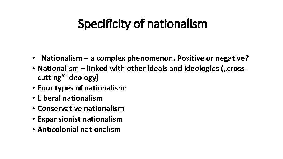 Specificity of nationalism • Nationalism – a complex phenomenon. Positive or negative? • Nationalism