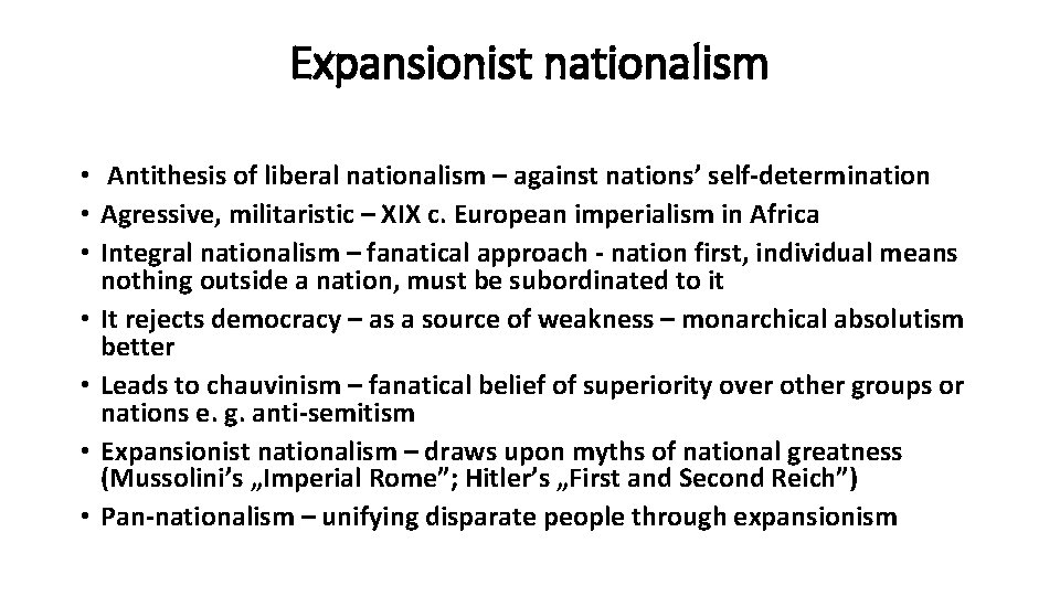 Expansionist nationalism • Antithesis of liberal nationalism – against nations’ self-determination • Agressive, militaristic