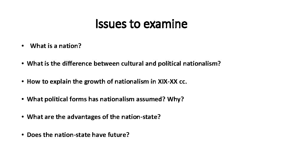 Issues to examine • What is a nation? • What is the difference between