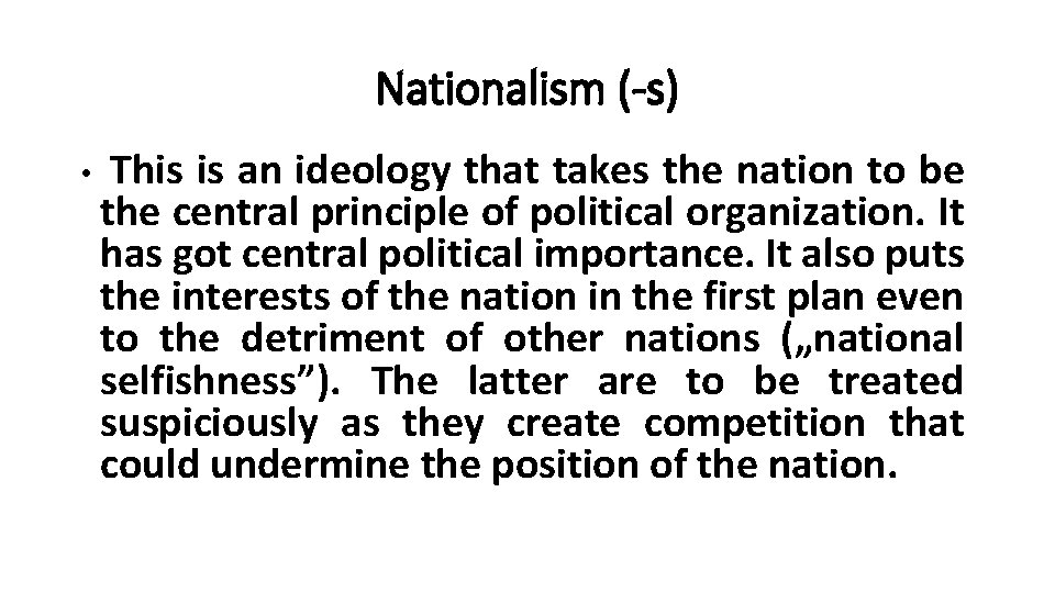 Nationalism (-s) • This is an ideology that takes the nation to be the