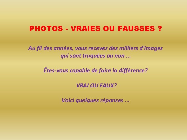 PHOTOS - VRAIES OU FAUSSES ? Au fil des années, vous recevez des milliers