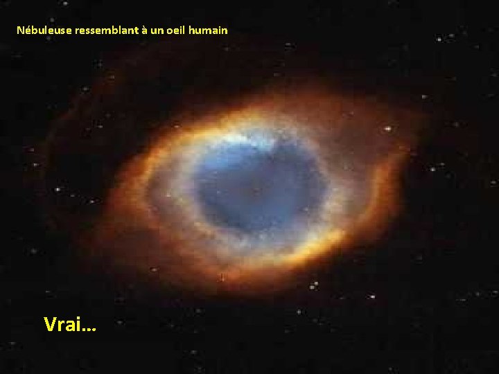 Nébuleuse ressemblant à un oeil humain Vrai… 